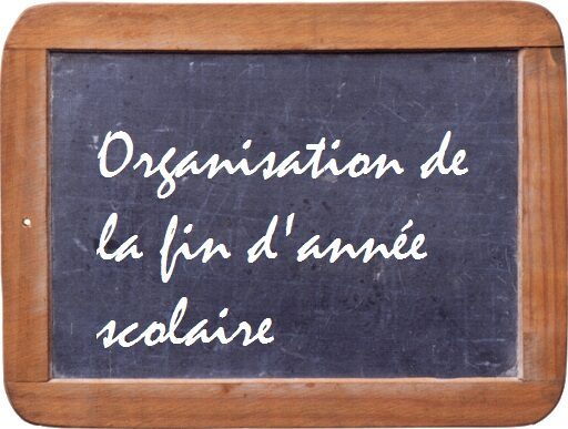 Organisation de la fin d’année scolaire